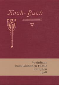 Koch-Buch Weinhaus zum Goldenen Fässle Kempten 1918