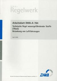 Arbeitsblatt DWA-A 784 Technische Regel wassergefährdender Stoffe (TRwS 784) - Betankung von Luftfahrzeugen