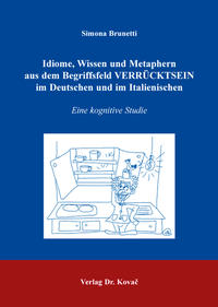 Idiome, Wissen und Metaphern aus dem Begriffsfeld VERRÜCKTSEIN im Deutschen und im Italienischen