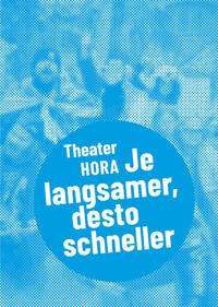 Theater HORA – Je langsamer, desto schneller