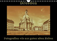 Dresden - Fotografien wie aus guten alten Zeiten (Wandkalender 2022 DIN A4 quer)