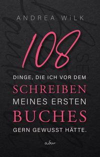 108 Dinge, die ich vor dem Schreiben meines ersten Buches gern gewusst hätte.