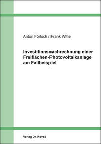 Investitionsnachrechnung einer Freiflächen-Photovoltaikanlage am Fallbeispiel