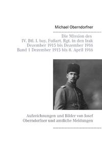 Die Mission des IV. Btl. I. bay. Fußart. Rgt. in den Irak Dezember 1915 bis Dezember 1916 - Band 1 Dezember 1915 bis 8. April 1916