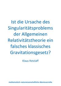 Ist die Ursache des Singularitätsproblems der Allgemeinen Relativitätstheorie ein falsches klassisches Gravitationsgesetz?