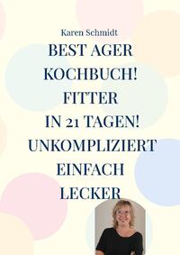 Fitter in 21 Tagen das einfache Kochbuch für jung und alt!