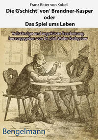 Die G'schicht' von' Brandner-Kasper oder Das Spiel ums Leben.Mit Reproduktionen aller vier Original-Holzstiche von Ferdinand Barth (1842 -92) zum "Brandner Kasper" aus d. "Fliegenden Blättern" 1871