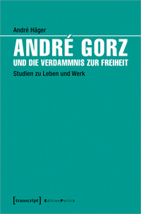 André Gorz und die Verdammnis zur Freiheit