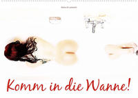 Komm in die Wanne! (Wandkalender 2022 DIN A2 quer)