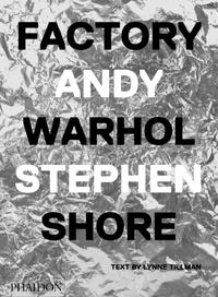 Factory: Andy Warhol. Stephen Shore