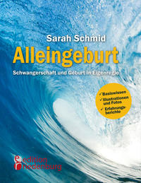 Alleingeburt - Schwangerschaft und Geburt in Eigenregie