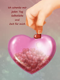 Ich schenke mir jeden Tag Selbstliebe und Zeit für mich