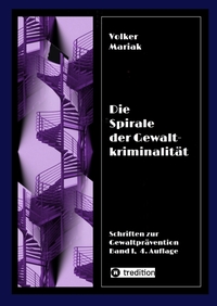 Die Spirale der Gewaltkriminalität IV / 4., neu bearbeitete Auflage