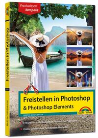 Freistellen mit Adobe Photoshop und Photoshop Elements - Praxiswissen kompakt