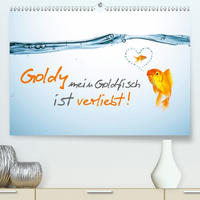 Goldy mein Goldfisch ist verliebt! (Premium, hochwertiger DIN A2 Wandkalender 2021, Kunstdruck in Hochglanz)