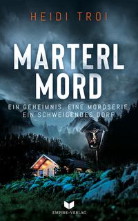 Marterlmord - Ein Geheimnis. Eine Mordserie. Ein schweigendes Dorf.