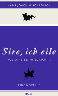 «Sire, ich eile ...»