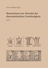 Basiswissen zur Abwehr der darwinistischen Geistlosigkeit Teil 4