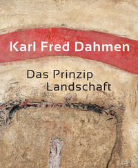 Karl Fred Dahmen. Das Prinzip Landschaft