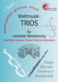 Weltmusik-TRIOS 1. Band für variable Besetzung (Querflöte, 2 Violinen, Klavier /Akkordeon /Gitarre/Tasteninstrumente) NEU: ab sofort liegt diesem Band die AUSNOTIERTE Akkordstimme für Tasteninstrumente bzw. Akkordeon bei !!!