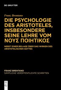 Franz Brentano: Sämtliche veröffentlichte Schriften. Schriften zu Aristoteles / Die Psychologie des Aristoteles, insbesondere seine Lehre vom ???S ????????S