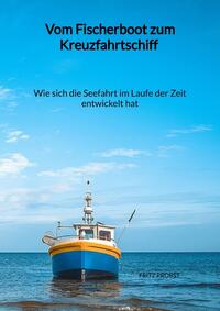 Vom Fischerboot zum Kreuzfahrtschiff - Wie sich die Seefahrt im Laufe der Zeit entwickelt hat