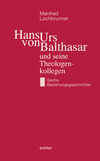 Hans Urs von Balthasar und seine Theologenkollegen