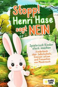 Stopp! Henri Hase sagt Nein: Spielerisch Kinder stark machen - Kinderbuch über Selbstschutz, Grenzen setzen und Prävention von Missbrauch ab 3 Jahre inkl. altersgerechter Reflexionsfragen