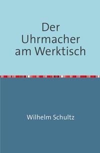 Der Uhrmacher am Werktisch