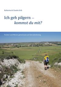 Ich geh pilgern – kommst du mit?