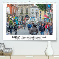 Dublin bunt, lebendig, spannend (Premium, hochwertiger DIN A2 Wandkalender 2022, Kunstdruck in Hochglanz)