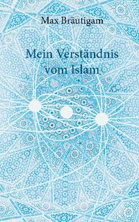 Mein Verständnis vom Islam