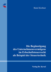 Die Begünstigung des Unternehmensvermögens im Erbschaftsteuerrecht als Beispiel der Steuertechnik