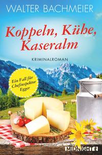 Koppeln, Kühe, Kaseralm (Ein-Kommissar-Egger-Krimi 3)