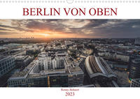 Berlin von oben (Wandkalender 2023 DIN A3 quer)