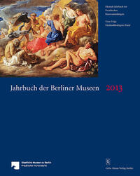 Jahrbuch der Berliner Museen. Jahrbuch der Preussischen Kunstsammlungen. Neue Folge / Jahrbuch der Berliner Museen 55. Band (2013)