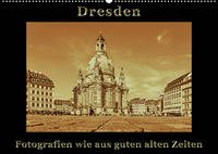 Dresden - Fotografien wie aus guten alten Zeiten (Wandkalender 2022 DIN A2 quer)