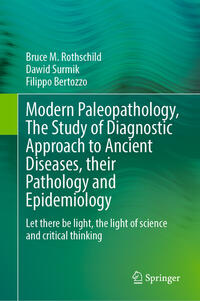 Modern Paleopathology, The Study of Diagnostic Approach to Ancient Diseases, their Pathology and Epidemiology