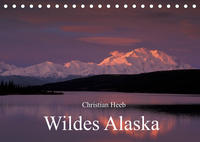 Wildes Alaska Christian Heeb (Tischkalender 2022 DIN A5 quer)