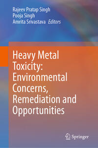 Heavy Metal Toxicity: Environmental Concerns, Remediation and Opportunities