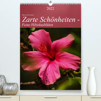 Zarte Schönheiten - Feine HibiskusblütenAT-Version (Premium, hochwertiger DIN A2 Wandkalender 2022, Kunstdruck in Hochglanz)