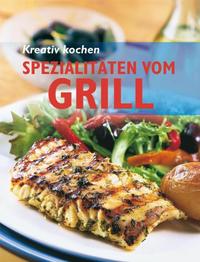 Kreativ kochen - Spezialitäten vom Grill