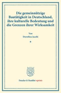 Die gemeinnützige Bautätigkeit in Deutschland, ihre kulturelle Bedeutung und die Grenzen ihrer Wirksamkeit.