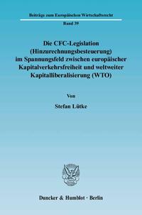 Die CFC-Legislation (Hinzurechnungsbesteuerung) im Spannungsfeld zwischen europäischer Kapitalverkehrsfreiheit und weltweiter Kapitalliberalisierung (WTO).