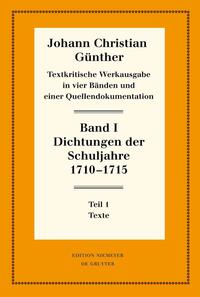 Johann Christian Günther: Textkritische Werkausgabe / Dichtungen der Schuljahre 1710–1715