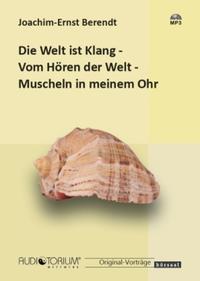 Die Welt ist Klang / Vom Hören der Welt / Muscheln in meinem Ohr