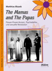 The Mamas and The Papas: Flower-Power-Ikonen, Psychedelika und sexuelle Revolution