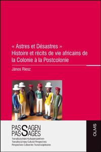 ' Astres et Désastres ' – Histoire et récits de vie africains de la Colonie à la Postcolonie