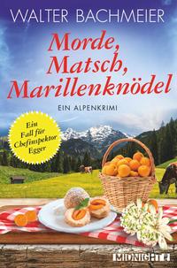 Morde, Matsch, Marillenknödel (Ein-Kommissar-Egger-Krimi 4)