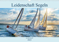 Leidenschaft Segeln (Wandkalender 2023 DIN A3 quer)